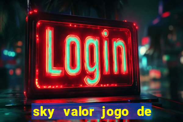 sky valor jogo de ganhar dinheiro