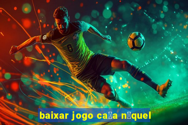 baixar jogo ca莽a n铆quel