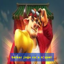 baixar jogo ca莽a n铆quel