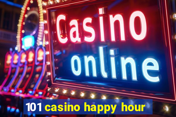 101 casino happy hour