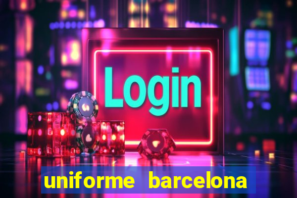 uniforme barcelona 2019 dls