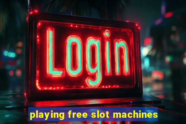 playing free slot machines