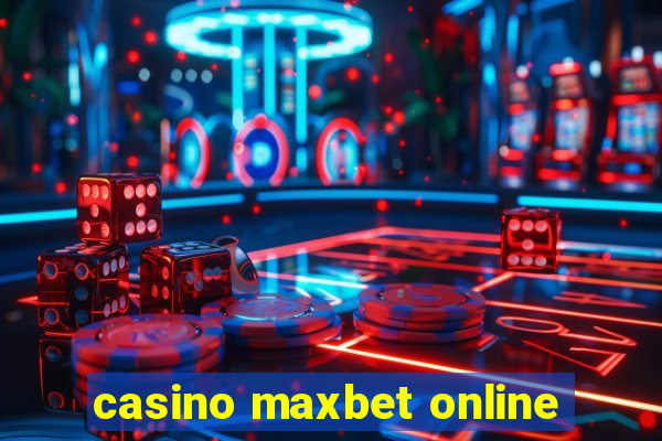 casino maxbet online