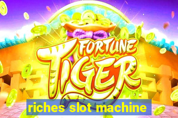 riches slot machine