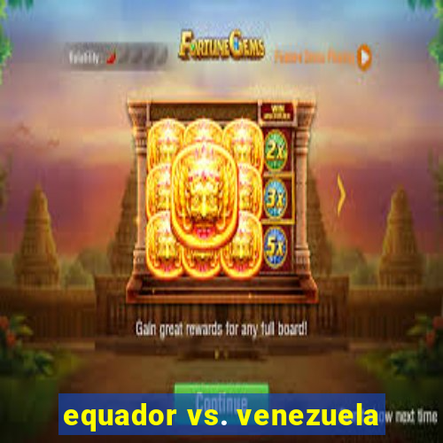 equador vs. venezuela