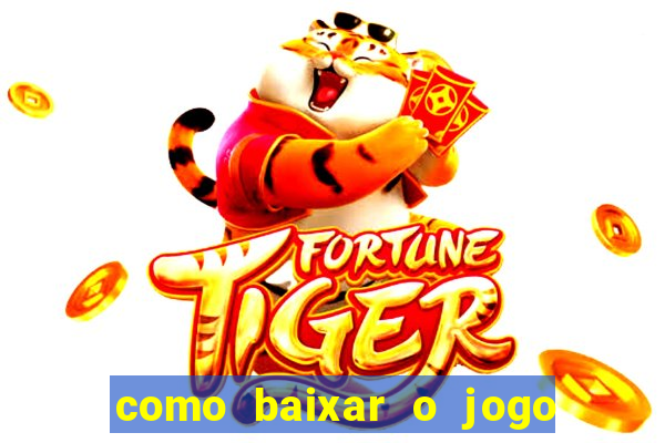 como baixar o jogo do tigre para ganhar dinheiro