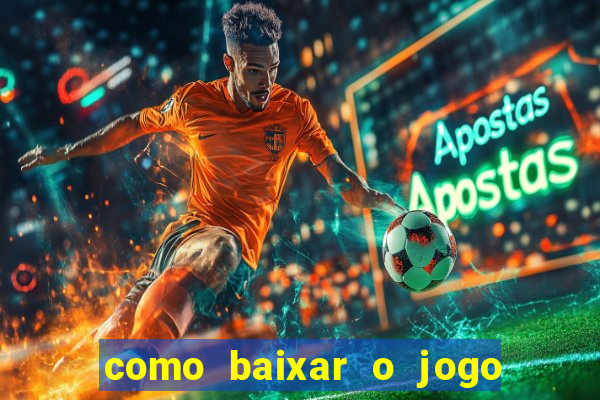 como baixar o jogo do tigre para ganhar dinheiro