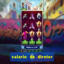 salario de diretor de escola estadual