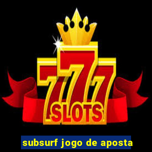 subsurf jogo de aposta