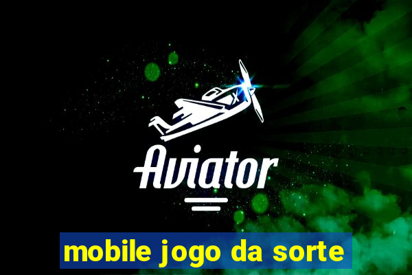 mobile jogo da sorte