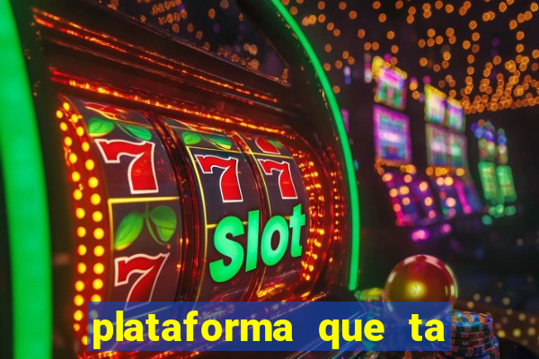 plataforma que ta pagando agora