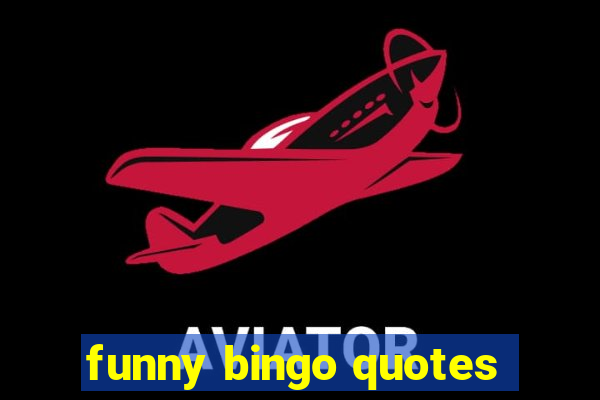 funny bingo quotes