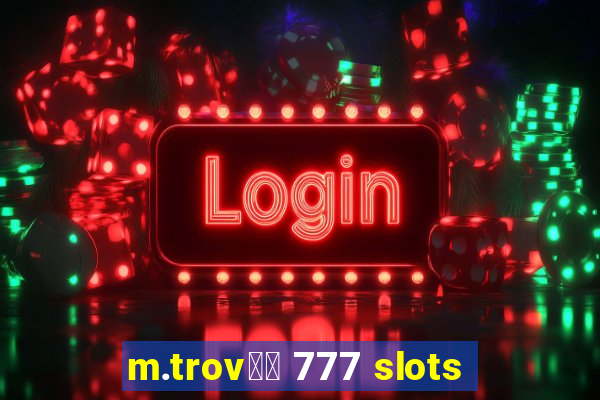 m.trov鑼玱 777 slots