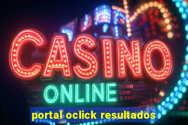 portal oclick resultados