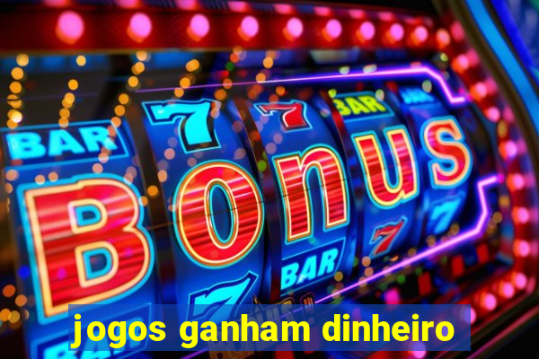 jogos ganham dinheiro