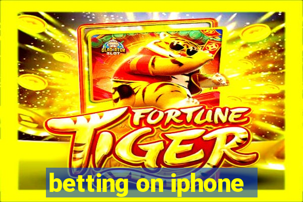 betting on iphone