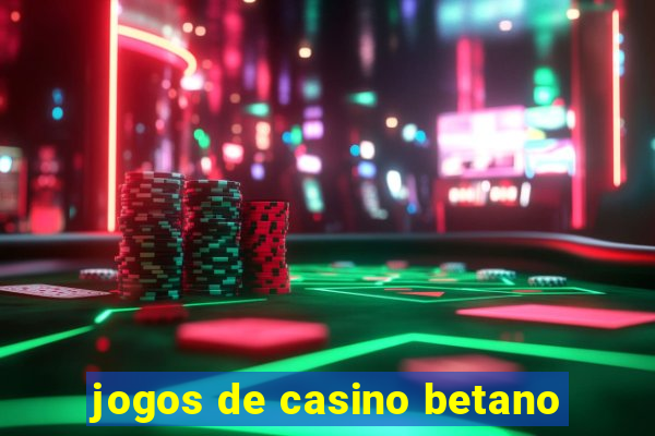 jogos de casino betano