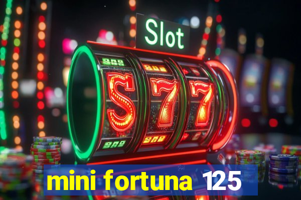 mini fortuna 125