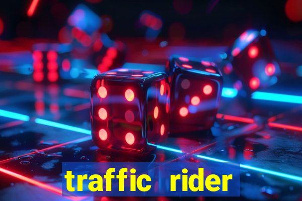 traffic rider dinheiro infinito