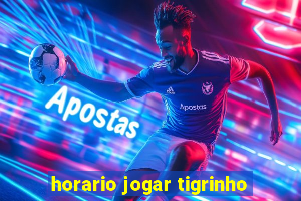 horario jogar tigrinho