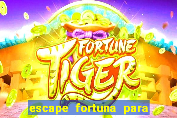 escape fortuna para pop 100