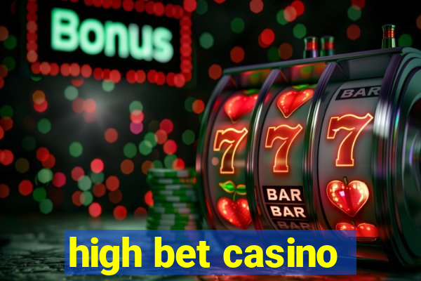 high bet casino