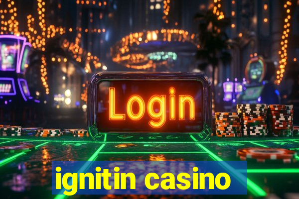 ignitin casino