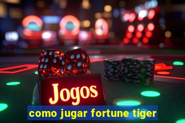 como jugar fortune tiger