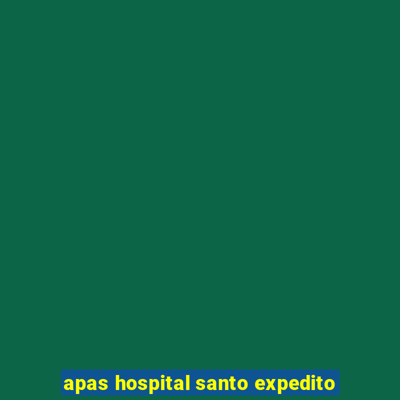 apas hospital santo expedito