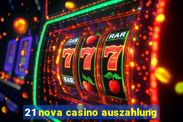 21 nova casino auszahlung