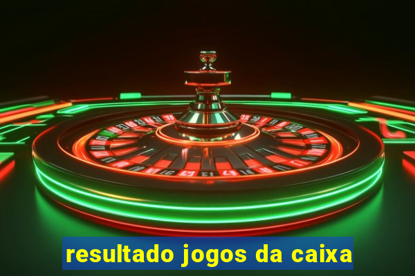 resultado jogos da caixa