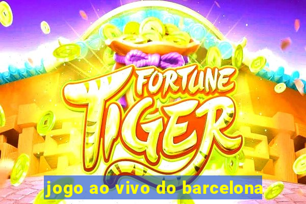 jogo ao vivo do barcelona