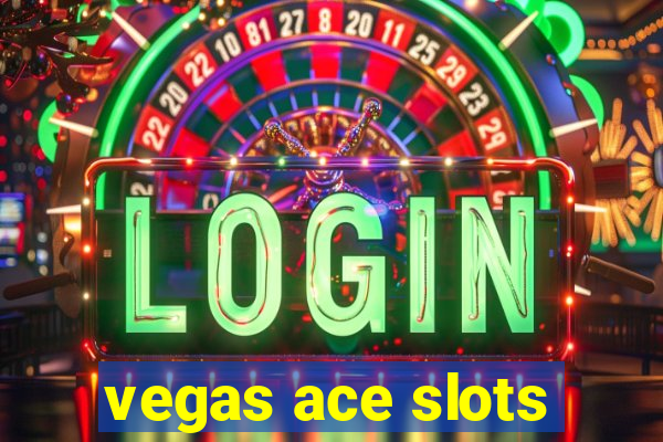 vegas ace slots