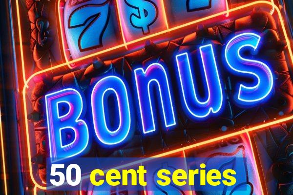 50 cent series