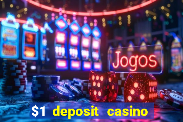 $1 deposit casino bonus casino reviews