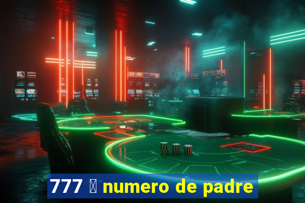 777 茅 numero de padre