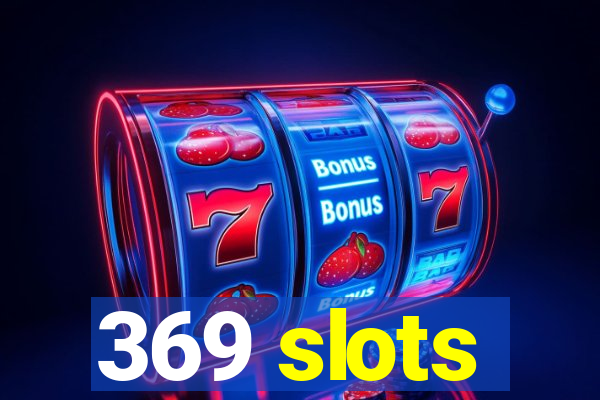 369 slots