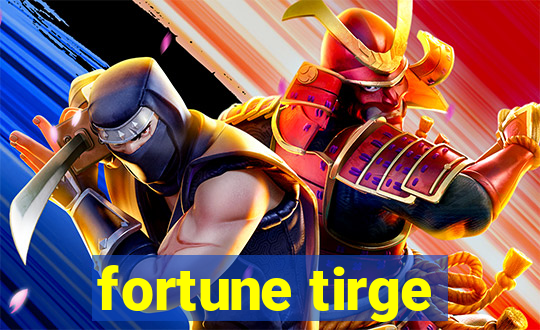 fortune tirge