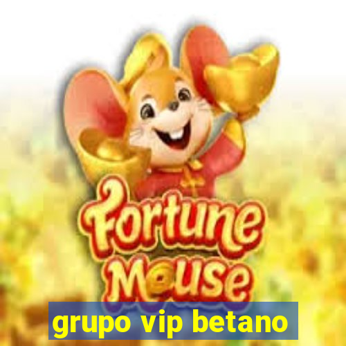 grupo vip betano