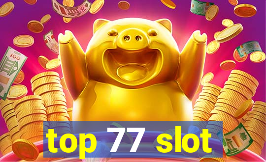 top 77 slot