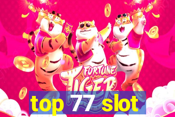 top 77 slot