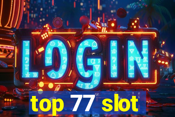 top 77 slot