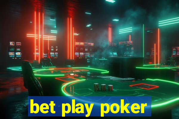 bet play poker