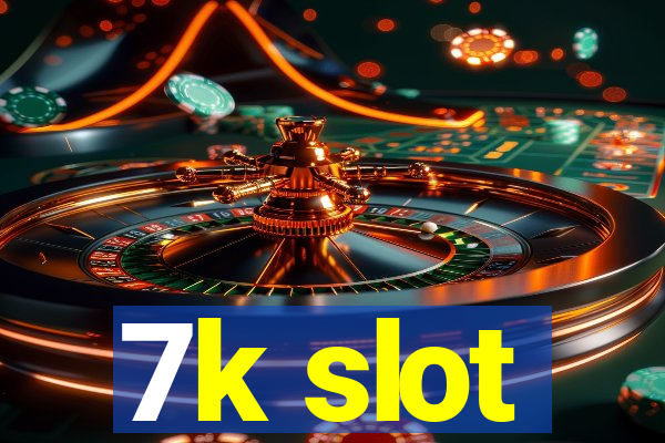 7k slot