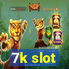 7k slot