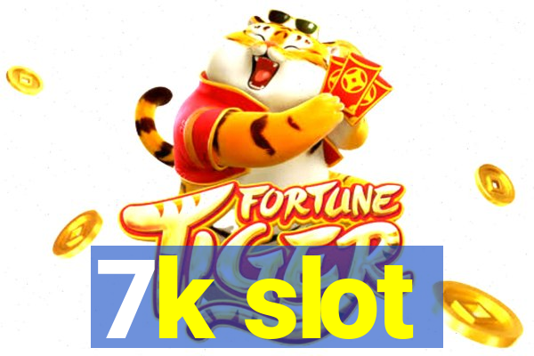 7k slot