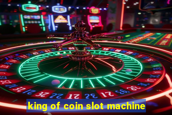 king of coin slot machine