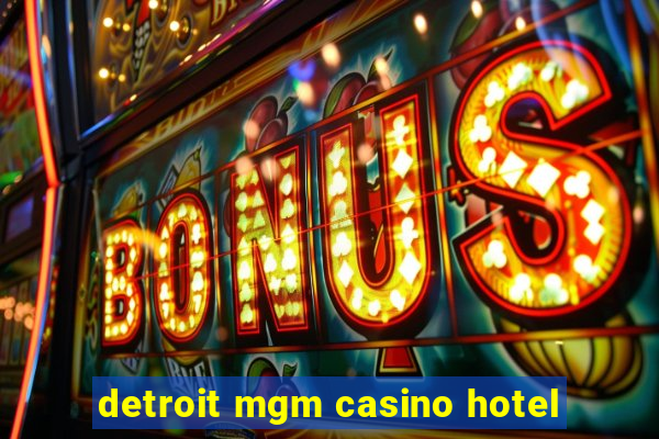 detroit mgm casino hotel