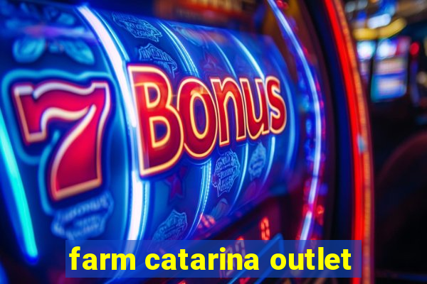 farm catarina outlet