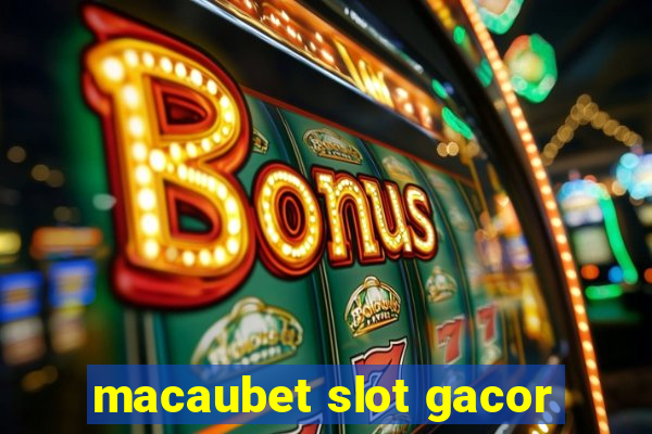 macaubet slot gacor